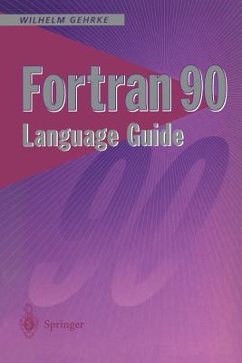 FORTRAN 90 Language Guide - Gehrke, Wilhelm (Editor)