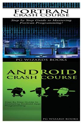 FORTRAN Crash Course + Android Crash Course - Pg Wizard Books