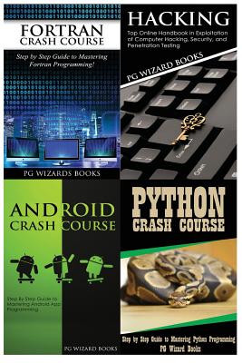 FORTRAN Crash Course + Hacking + Android Crash Course + Python Crash Course - Pg Wizard Books