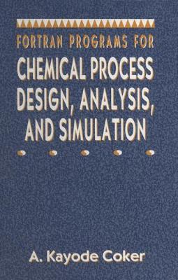 FORTRAN Programs for Chemical Process Design, Analysis, and Simulation - Coker, A Kayode