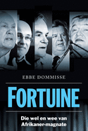 Fortuine: Die Wel en Wee van Afrikaner-Magnate