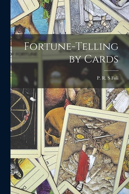 Fortune-telling by Cards - Foli, P R S (Creator)