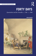 Forty Days: Quarantine and the Traveller, C. 1700 - C. 1900
