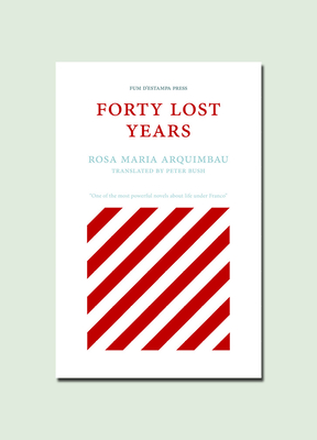 Forty Lost Years - Arquimbau, Rosa Maria, and Bush, Peter (Translated by)