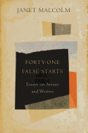 Forty-One False Starts: Essays on Artists and Writers