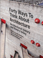 Forty Ways to Think about Architecture: Architectural History and Theory Today