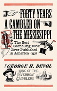 Forty years a gambler on the Mississippi