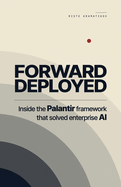 Forward Deployed: Inside the Palantir framework that solved enterprise AI