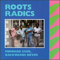 Forwards Ever, Backwards Never - The Roots Radics