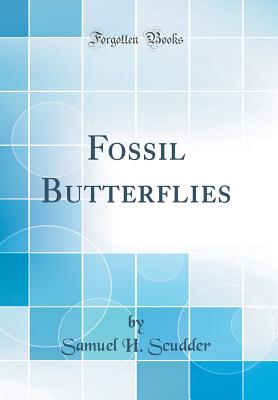 Fossil Butterflies (Classic Reprint) - Scudder, Samuel H