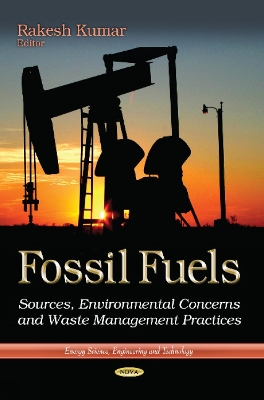 Fossil Fuels: Sources, Environmental Concerns & Waste Management Practices - Kumar, Rakesh (Editor)