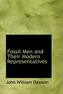 Fossil Men and Their Modern Representatives