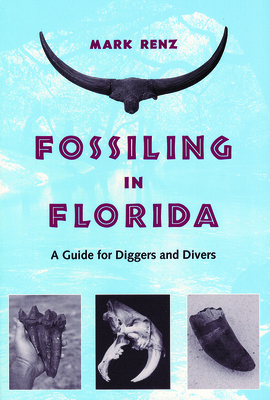 Fossiling in Florida: A Guide for Diggers and Divers - Renz, Olin Mark