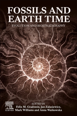 Fossils and Earth Time: Evolution and Biostratigraphy - Gradstein, Felix (Editor), and Zalasiewicz, Jan (Editor), and Williams, Mark (Editor)