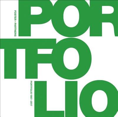 Foster + Partners Portfolio: 1967-2017 - Wright, Tom (Editor), and Foster, Norman (Introduction by), and Buchanan, Peter (Text by)