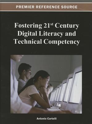 Fostering 21st Century Digital Literacy and Technical Competency - Cartelli, Antonio (Editor)