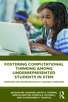 Fostering Computational Thinking Among Underrepresented Students in STEM: Strategies for Supporting Racially Equitable Computing - Leonard, Jacqueline, and Thomas, Jakita, and Ellington, Roni