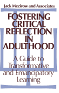 Fostering Critical Reflection in Adulthood: A Guide to Transformative and Emancipatory Learning