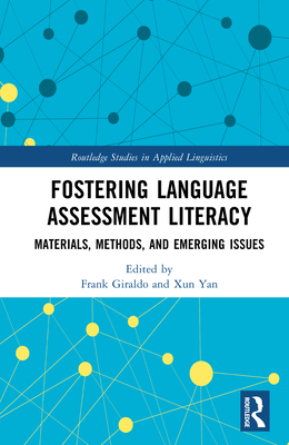 Fostering Language Assessment Literacy: Materials, Methods, and Emerging Issues - Giraldo, Frank (Editor), and Yan, Xun (Editor)