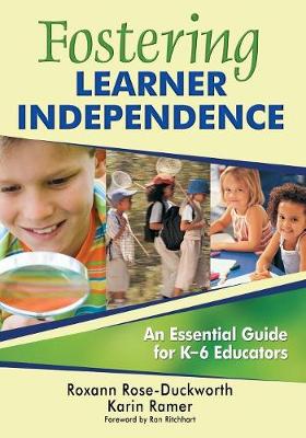 Fostering Learner Independence: A Guide for K-6 Educators - Rose-Duckworth, Roxann, and Ramer, Karin