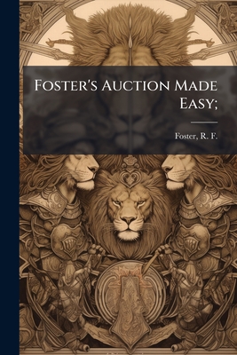 Foster's Auction Made Easy; - Foster, R F (Robert Frederick) 1853-1 (Creator)