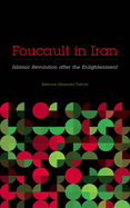 Foucault in Iran: Islamic Revolution After the Enlightenment