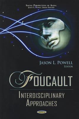 Foucault: Interdisciplinary Approaches - Powell, Jason L (Editor)