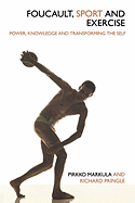 Foucault, Sport and Exercise: Power, Knowledge and Transforming the Self