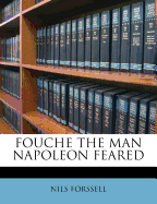 Fouche the Man Napoleon Feared