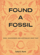 Found a Fossil: Digs, Discoveries and Australia's Deep Past