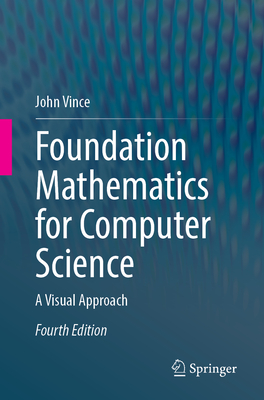 Foundation Mathematics for Computer Science: A Visual Approach - Vince, John