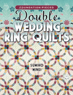 Foundation-Pieced Double Wedding Ring Quilts