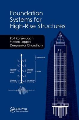 Foundation Systems for High-Rise Structures - Katzenbach, Rolf, and Leppla, Steffen, and Choudhury, Deepankar