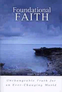 Foundational Faith: Unchangeable Truth for an Ever-Changing World