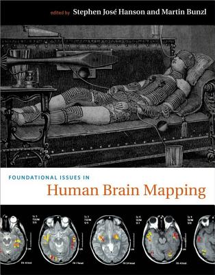 Foundational Issues in Human Brain Mapping - Hanson, Stephen Jos� (Contributions by), and Bunzl, Martin (Contributions by), and Friston, Karl J (Contributions by)