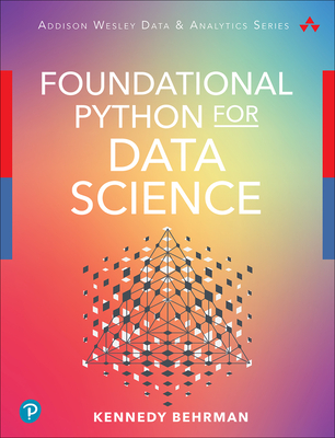 Foundational Python for Data Science - Behrman, Kennedy