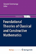Foundational Theories of Classical and Constructive Mathematics