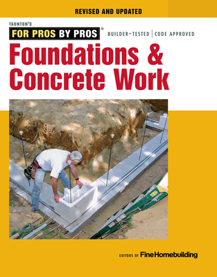 Foundations & Concrete Work: Revised and Updated - Fine Homebuilding