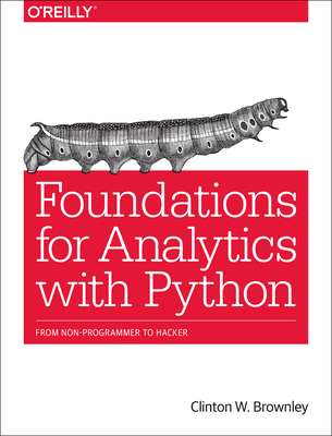 Foundations for Analytics with Python: From Non-Programmer to Hacker - Brownley, Clinton W