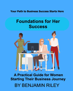 Foundations for Her Success: A Practical Guide for Women Starting Their Business Journey