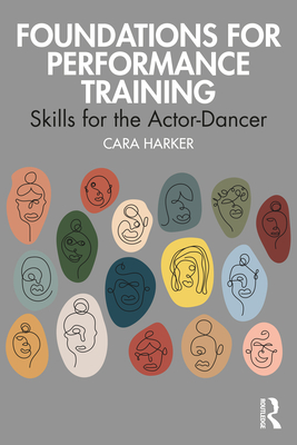 Foundations for Performance Training: Skills for the Actor-Dancer - Harker, Cara
