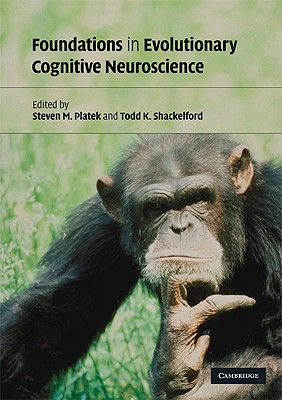 Foundations in Evolutionary Cognitive Neuroscience - Platek, Steven M (Editor), and Shackelford, Todd K (Editor)