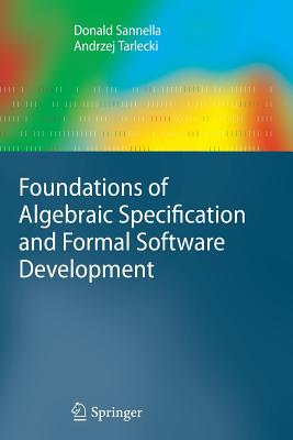 Foundations of Algebraic Specification and Formal Software Development - Sannella, Donald, and Tarlecki, Andrzej