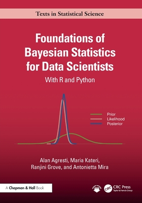 Foundations of Bayesian Statistics for Data Scientists: With R and Python - Agresti, Alan, and Kateri, Maria, and Grove, Ranjini