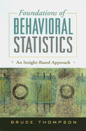Foundations of Behavioral Statistics: An Insight-Based Approach