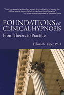 Foundations of Clinical Hypnosis: From Theory to Practice