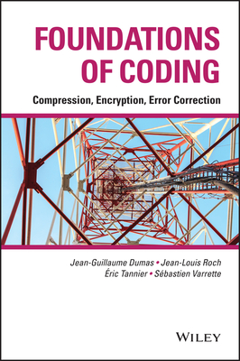 Foundations of Coding: Compression, Encryption, Error Correction - Dumas, Jean-Guillaume, and Roch, Jean-Louis, and Tannier, �ric