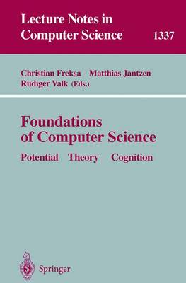 Foundations of Computer Science: Potential-Theory-Cognition - Freksa, Christian (Editor), and Jantzen, Matthias (Editor), and Valk, R�diger (Editor)
