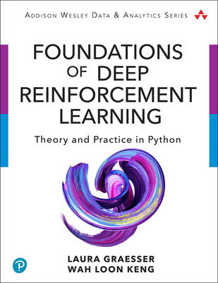 Foundations of Deep Reinforcement Learning: Theory and Practice in Python - Graesser, Laura, and Keng, Wah Loon