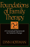 Foundations of Family Therapy: A Conceptual Framework for Systems Change